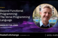 Beyond Functional Programming: The Verse Programming Language (Simon Peyton Jones)